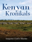 Kenyan Kronikals By Anupama Ukidve Sharma Cover Image