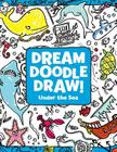 Under the Sea (Dream Doodle Draw!) By Migy Blanco (Illustrator), Sonali Fry Cover Image