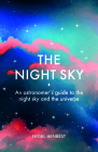 The Night Sky: An astronomers guide to the night sky and the universe By Heather Couper, Nigel Henbest (By (artist)) Cover Image
