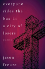 Everyone Rides the Bus in a City of Losers: Poems By Jason Freure Cover Image