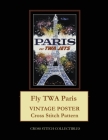 Fly TWA Paris: Vintage Poster Cross Stitch Pattern By Kathleen George, Cross Stitch Collectibles Cover Image