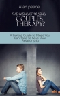 Thinking of Trying Couples Therapy?: A Simple Guide to Steps You Can Take To Save Your Relationship By Alan Peace Cover Image