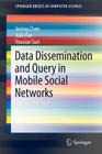 Data Dissemination and Query in Mobile Social Networks (Springerbriefs in Computer Science) Cover Image