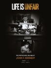 Life Is Unfair: The Truths And Lies About John F. Kennedy By Eddy J. Neyts Cover Image