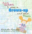 When I was a Grown-up: and Other Poems By Nichole Hansen, Tevin Hansen (Illustrator) Cover Image