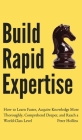 Build Rapid Expertise: How to Learn Faster, Acquire Knowledge More Thoroughly, Comprehend Deeper, and Reach a World-Class Level By Peter Hollins Cover Image