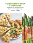 Convection Oven Cookbook: Transform into an Enthusiast with Beginner Friendly Expert Tips By Victoria E. Titus Cover Image