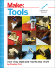 Make: Tools: How They Work and How to Use Them By Charles Platt Cover Image