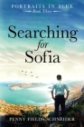Searching for Sofia: Portraits in Blue - Book Three By Penny Fields-Schneider Cover Image