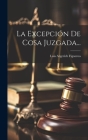 La Excepción De Cosa Juzgada... By Luis Argerich Figueroa Cover Image