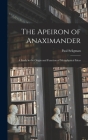 The Apeiron of Anaximander: a Study in the Origin and Function of Metaphysical Ideas By Paul Seligman Cover Image