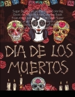 Sugar Skulls Day of The Dead Coloring Book: An Adult Horror Coloring Book Featuring Over 30 Pages of Giant Super Jumbo Large Designs of Beautiful Suga Cover Image
