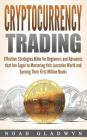Cryptocurrency Trading: Effective Strategies Bible for Beginners and Advances that Are Eager to Mastering this Lucrative World and Earning The By Noah Gladwyn Cover Image