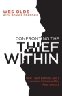 Confronting the Thief Within: How I Quit Earning God's Love and Embraced My Real Identity By Wes Olds, Bonnie Crandall (With) Cover Image