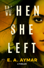 When She Left: A Thriller Cover Image