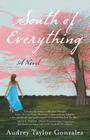 South of Everything By Audrey Taylor Gonzalez Cover Image