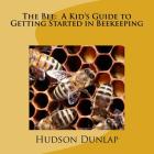 The Bee: A Kid's Guide to Getting Started in Beekeeping Cover Image