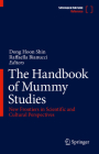 The Handbook of Mummy Studies: New Frontiers in Scientific and Cultural Perspectives By Dong Hoon Shin (Editor), Raffaella Bianucci (Editor) Cover Image