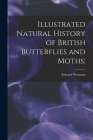 Illustrated Natural History of British Butterflies and Moths; By Edward Newman Cover Image