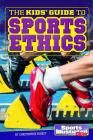 The Kids' Guide to Sports Ethics (Si Kids Guide Books) By Christopher Forest Cover Image