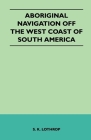 Aboriginal Navigation Off the West Coast of South America By S. K. Lothrop Cover Image