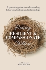 Raising Resilient and Compassionate Children: A Parenting Guide to Understanding Behaviour, Feelings and Relationships By Marion Rose, Lael Stone Cover Image