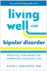 Living Well with Bipolar Disorder: Practical Strategies for Improving Your Daily Life (The Guilford Living Well Series) Cover Image