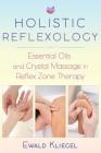 Holistic Reflexology: Essential Oils and Crystal Massage in Reflex Zone Therapy Cover Image