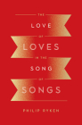 The Love of Loves in the Song of Songs By Philip Graham Ryken Cover Image
