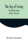 The Joy of Living (Es lebe das Leben): A Play in Five Acts Cover Image