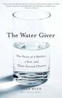 The Water Giver: The Story of a Mother, a Son, and Their Second Chance By Joan Ryan Cover Image