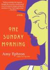 One Sunday Morning: A Novel By Amy Ephron Cover Image