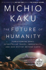 The Future of Humanity: Terraforming Mars, Interstellar Travel, Immortality, and Our Destiny Beyond Earth By Michio Kaku Cover Image