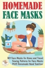 Homemade Face Masks: DIY Face Masks for Home and Travel. Sewing Patterns for Face Masks PLUS Homemade Hand Sanitizer By Great World Press Cover Image