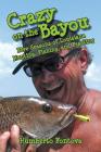 Crazy on the Bayou: Five Seasons of Louisiana Hunting, Fishing, and Feasting Cover Image