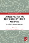 Chinese Politics and Foreign Policy under Xi Jinping: The Future Political Trajectory By Arthur S. Ding (Editor), Jagannath P. Panda (Editor) Cover Image