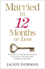 Married in 12 Months or Less: Reclaim Your Love Life, Heal Your Heart, and Unlock the Secret to Finding Your Spirit Mate By Jackie Dorman Cover Image