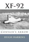 Xf-92: Convair's Arrow (Research & Development #6) By Hugh Harkins Cover Image