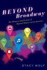 Beyond Broadway: The Pleasure and Promise of Musical Theatre Across America By Stacy Wolf Cover Image