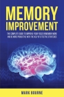 Memory Improvement: The Complete Guide to Improve your Focus, Remember More and Be More Productive with the Help of Effective Strategies Cover Image