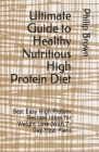 Ultimate Guide to Healthy Nutritious High Protein Diet: Best Easy High Protein Recipes Ideas for Weight Loss (With 7-Day Meal Plan) Cover Image