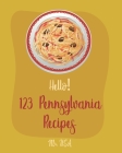 Hello! 123 Pennsylvania Recipes: Best Pennsylvania Cookbook Ever For Beginners [Pittsburgh Cookbook, Philadelphia Cream Cheese Cookbook, Philadelphia By USA Cover Image