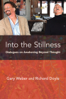 Into the Stillness: Dialogues on Awakening Beyond Thought By Gary Weber, Richard Doyle Cover Image