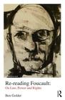 Re-Reading Foucault: On Law, Power and Rights By Ben Golder (Editor) Cover Image