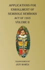 Applications For Enrollment of Seminole Newborn Volume II: Act of 1905 By Jeff Bowen (Transcribed by) Cover Image