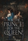 For the Prince! For the Queen! (Conflicts #1) By Zachary T. Sellers Cover Image