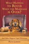 What Happens to Rover When the Marriage is Over?: And Other Doggone Legal Dilemmas By Patti Lawson Cover Image