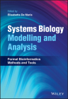 Systems Biology Modelling and Analysis: Formal Bioinformatics Methods and Tools By Elisabetta de Maria (Editor) Cover Image