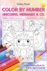 Color by Number - Unicorns, Mermaids & Co.: A Fun Coloring Book for Kids Ages 6 and Up By Funkey Books Cover Image