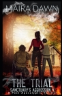The Trial: Sanctuary's Aggression 4: A Post-Apocalyptic Thriller By Maira Dawn Cover Image